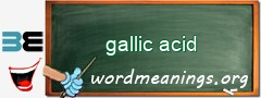 WordMeaning blackboard for gallic acid